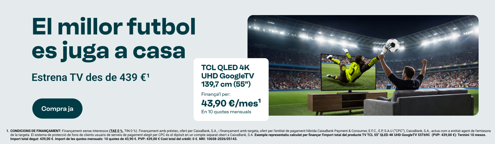 El millor futbol es juga a casa. Estrena televisió des de 439 €. TCL QLED 4K UHD GoogleTV 139,7 cm (55 polzades) finançada per 43,90 € al mes en 10 quotes (Nota al peu 1). Compra ja.