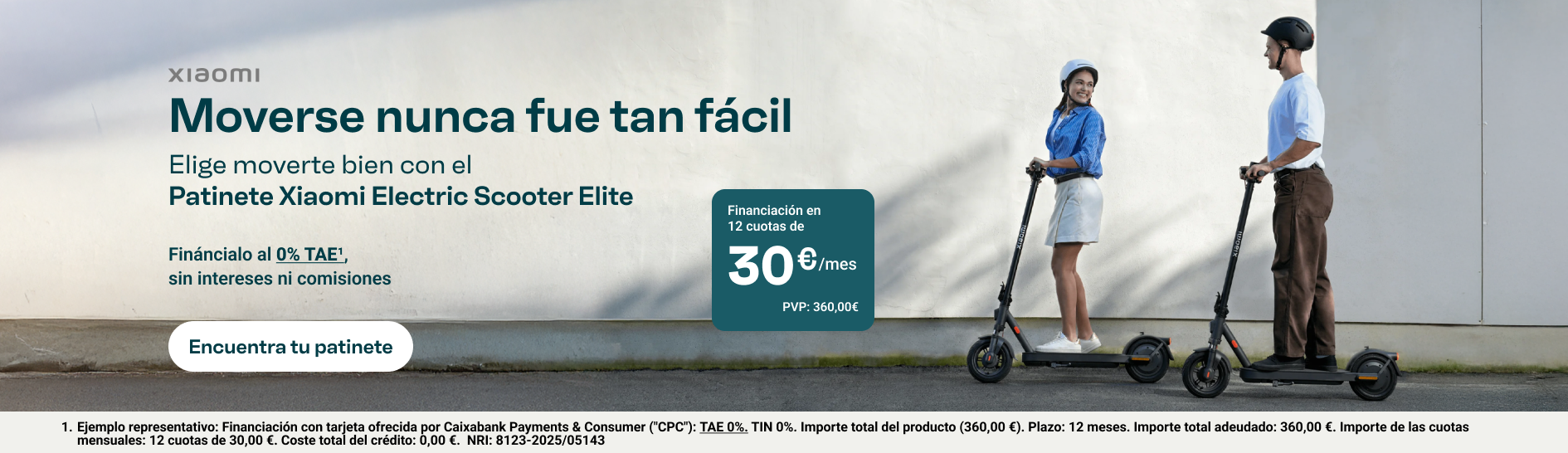 Muévete fácil con el Patinete Xiaomi Electric Scooter Elite. 12 cuotas de 30 €/mes sin intereses. PVP: 360 €. Financiación con tarjeta ofrecida por CaixaBank Payments & Consumer. TAE 0 %, TIN 0 %. Importe total adeudado: 360 €. Coste total del crédito: 0 €. Plazo: 12 meses. NRI: 8123-2025/05143.