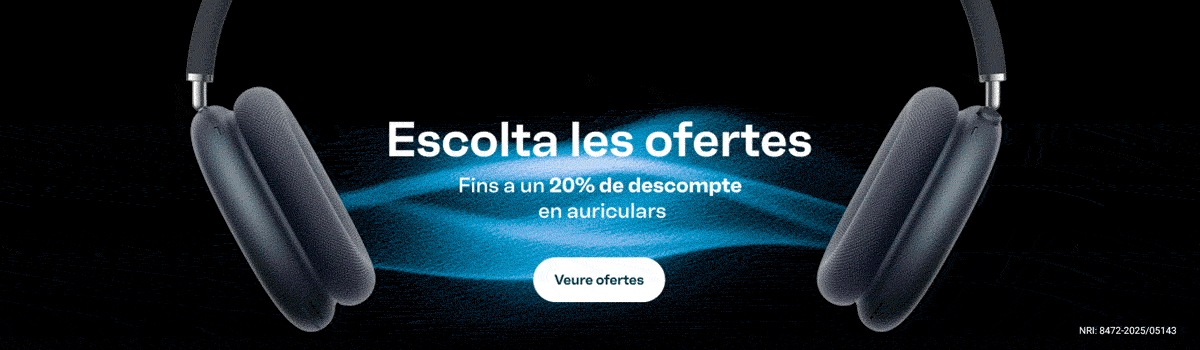 Escolta les ofertes. Fins a un 20% de descompte en auriculars. Botó: Veure ofertes. NRI: 8472-2025/05143