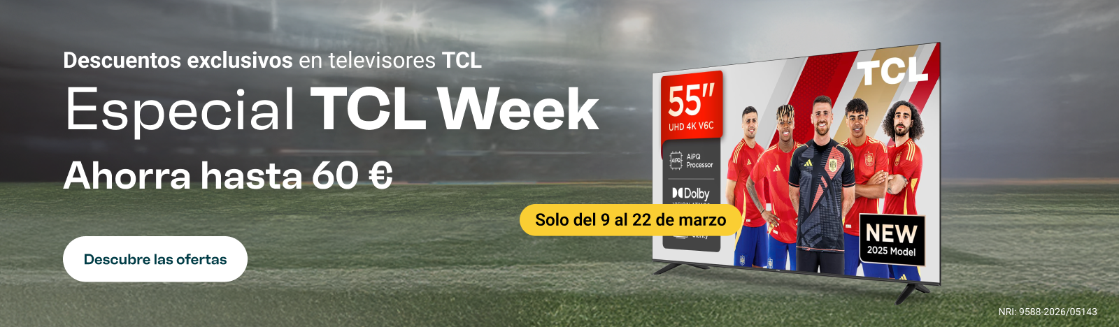 Solo del 9 al 22 de marzo: Especial TCL Week. Descuentos exclusivos en televisores TCL. Ahorra hasta 60 €. Descubre las ofertas.