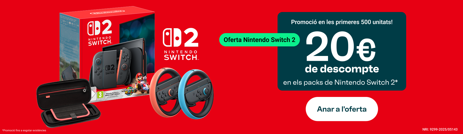 Oferta Nintendo Switch 2. Promoció en les primeres 500 unitats! 20€ de descompte en els packs de Nintendo Switch 2 (Fins a esgotar existències). Anar a Nintendo.