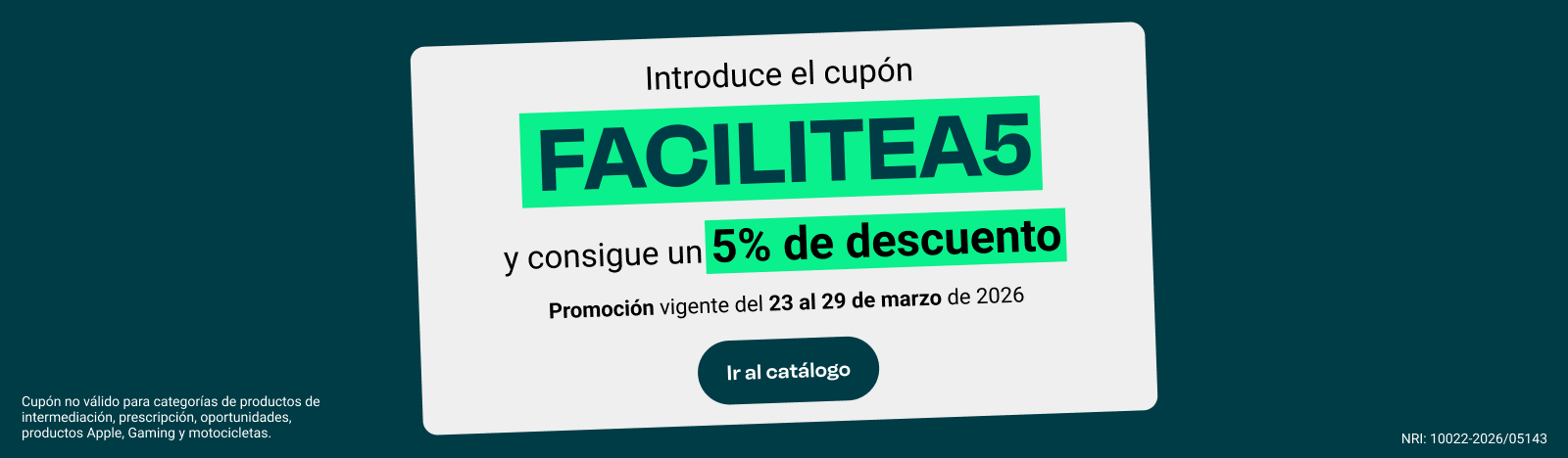 Introduce el cupón FACILITEA5, todo en mayúsculas, y consigue un 5% de descuento. Promoción vigente del 23 al 29 de marzo de 2026. Ir al catálogo.