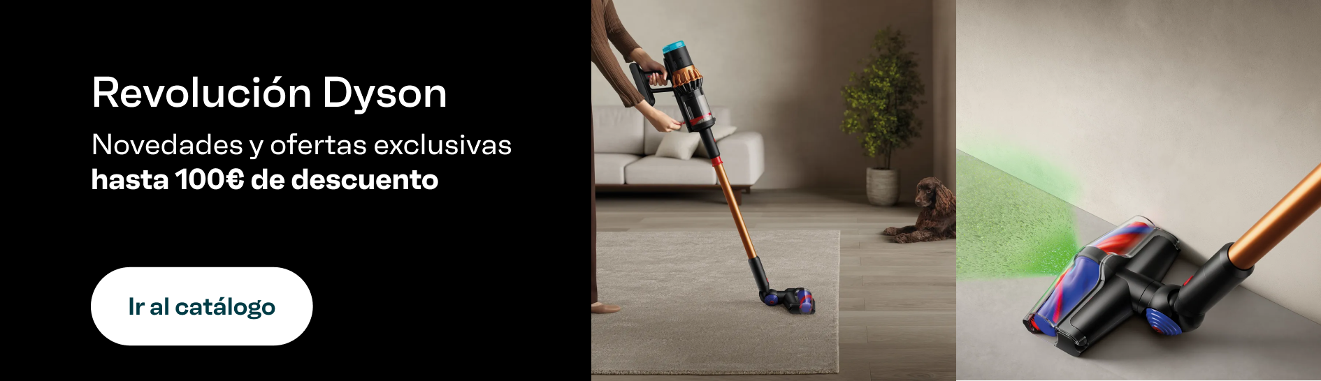 Revolución Dyson. Novedades y ofertas exclusivas, hasta 100 euros de descuento. Ir al catálogo.