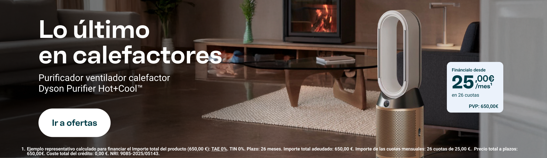 Lo último en calefactores, Purificador ventilador calefactor Dyson Purifier Hot+Cool. Fináncialo desde 25€ al mes, precio total 650€. Ir a dyson.