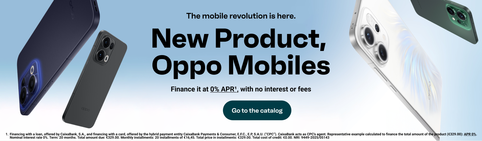 The mobile revolution is here. New Product, Oppo Mobiles. Finance it at 0% APR, with no interest or fees. Go to the catalog.