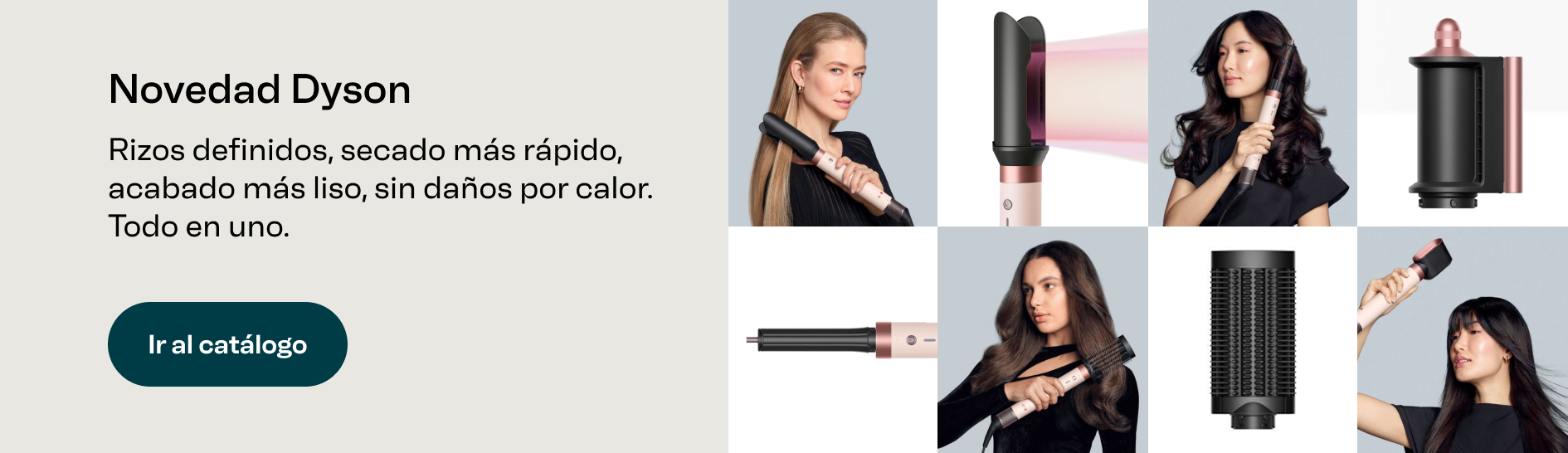 Novedad Dyson. Rizos definidos, secado más rápido, acabado más liso, sin daños por calor. Todo en uno. Ir al catálogo de Dyson.