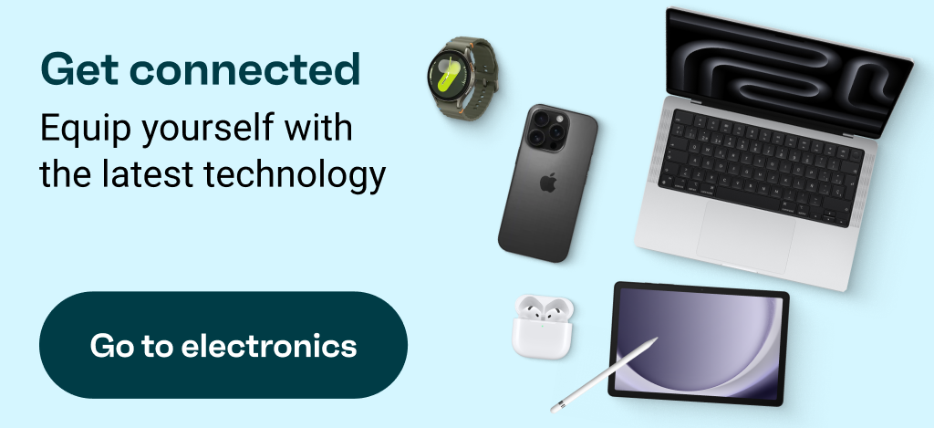 Get connected: Equip yourself with the latest technology. Go to electronics
