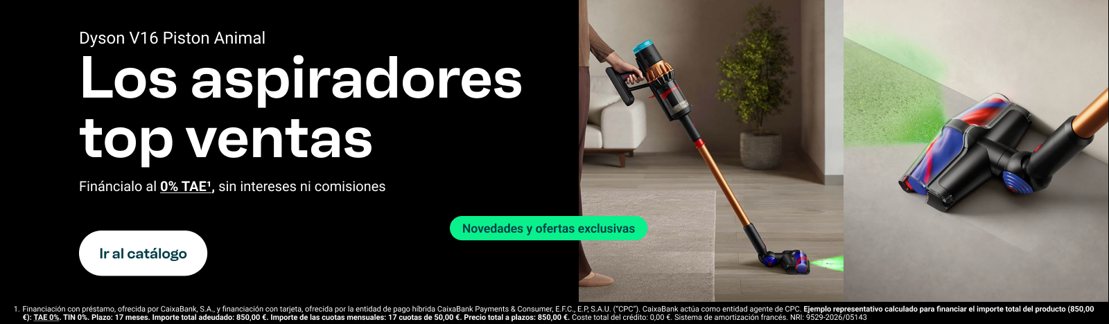 Los aspiradores top ventas. Dyson v16 Piston Animal, Fináncialo al 0% TAE, sin intereses ni comisiones. Ir al catálogo.