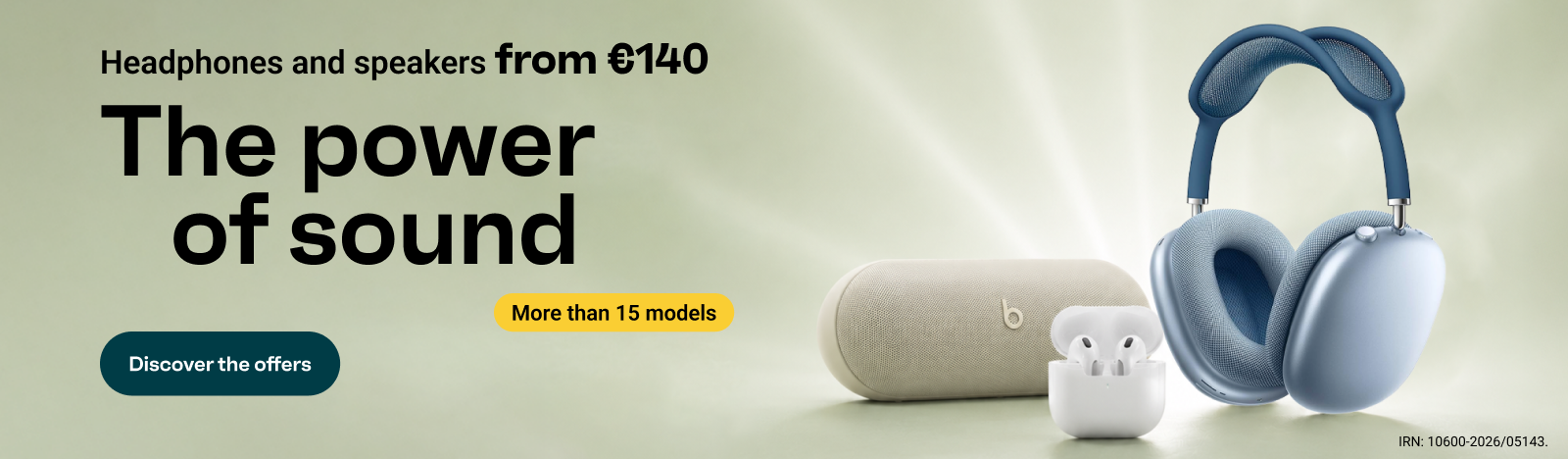 The power of sound. Headphones and speakers from €140. Discover our offers.