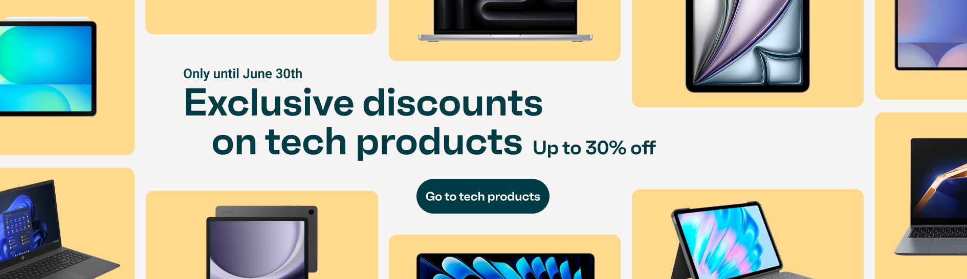 Exclusive discounts on tech until June 30. Up to 30 percent off on computers and tablets. Button: Go to tech.