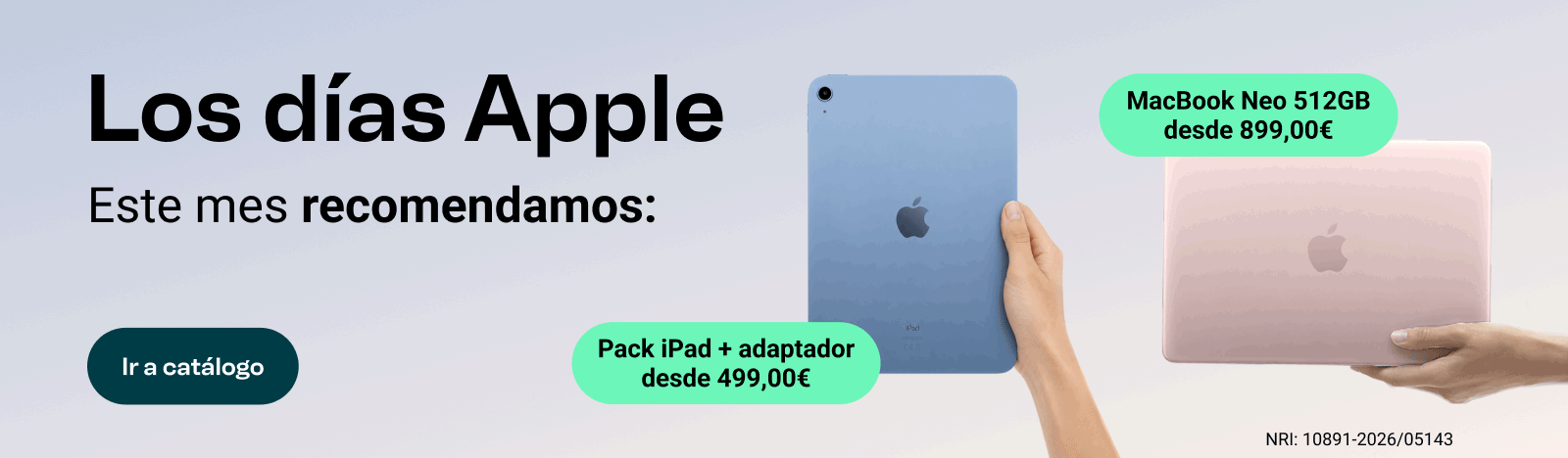 Los días Apple. Este mes recomendamos: MacBook Neo desde 699€ y Pack iPad + adaptador desde 409€. Ir a catálogo.