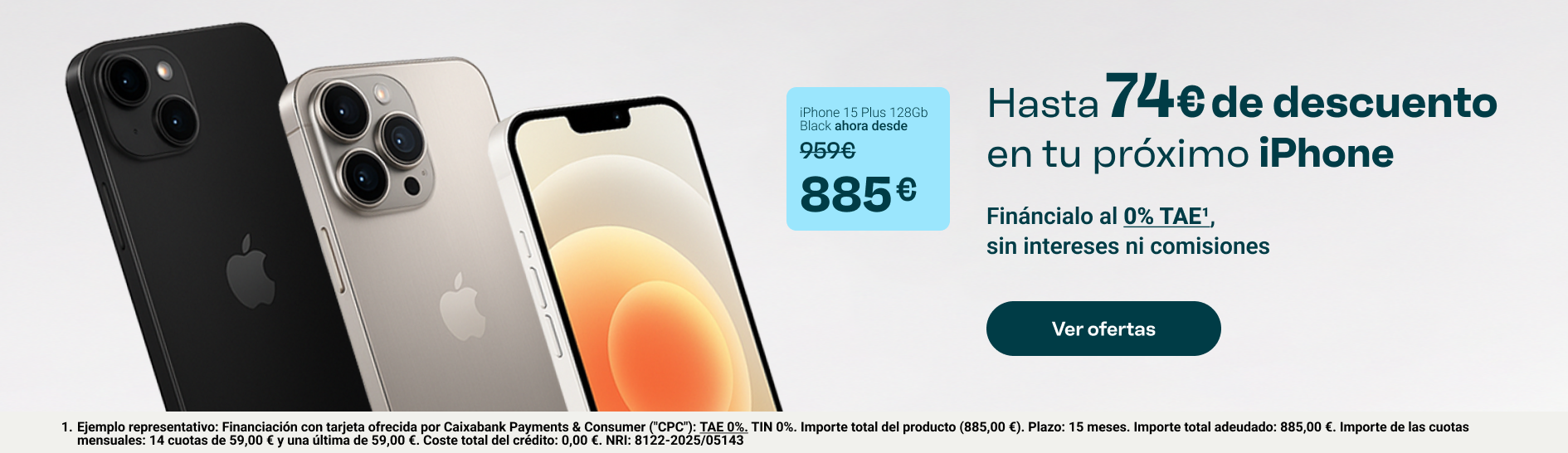 Hasta 74€ de descuento en tu próximo iPhone. iPhone 15 Plus 128GB Black ahora desde 885€ (antes 959€). Fináncialo al 0% TAE, sin intereses ni comisiones. Botón 'Ver ofertas'.